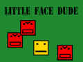 Jeu Little face dude