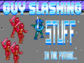 Jeu Guy Slashing Stuff in the Future...