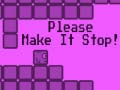 Jeu Please Make It Stop