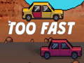 Jeu Too Fast