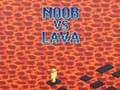 Jeu Noob vs Lava