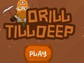 Jeu Drill Till Deep